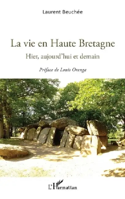 La vie en Haute Bretagne: Hier, aujourd'hui et demain by Beuchee Laurent
