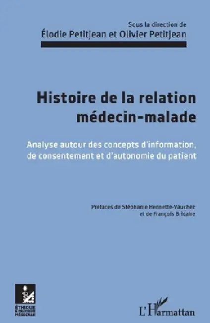 Histoire de la relation médecin-malade: Analyse autour des concepts d'information, de consentement et d'autonomie du patient by Petitjean Elodie, Petitjean Olivier