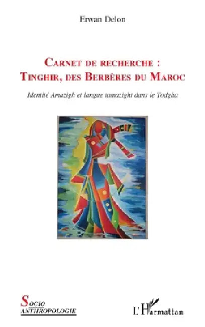 Carnet de recherche: Tinghir, des Berbères du Maroc Identité Amazigh et langue tamazight dans le Todgha by Delon Erwan