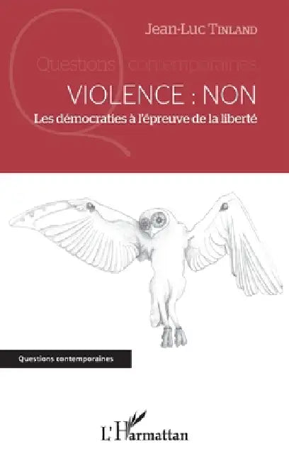 Violence: Non: Les démocraties à l'épreuve de la liberté by Tinland Jean Luc