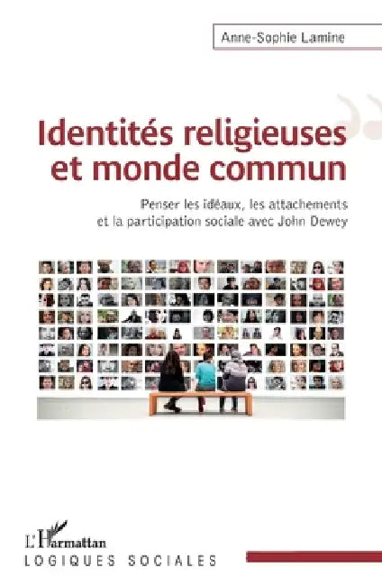 Identités religieuses et monde commun: Penser les idéaux, les attachements et la participation sociale avec John Dewey by Lamine Anne Sophie