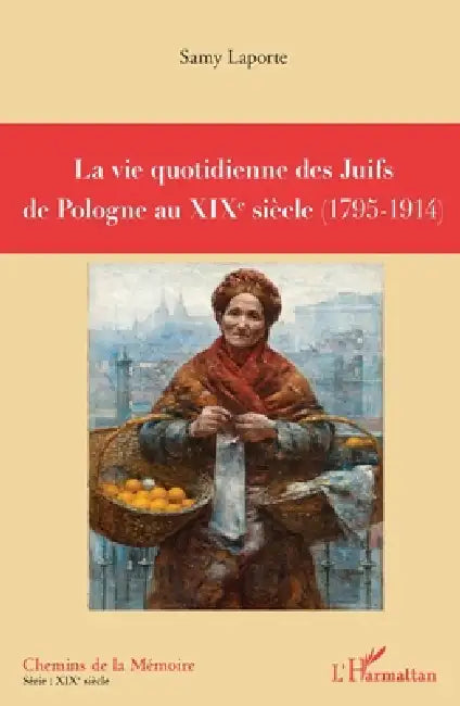 La vie quotidienne des Juifs de Pologne au XIXè siècle: (1795-1914) by Laporte Samy