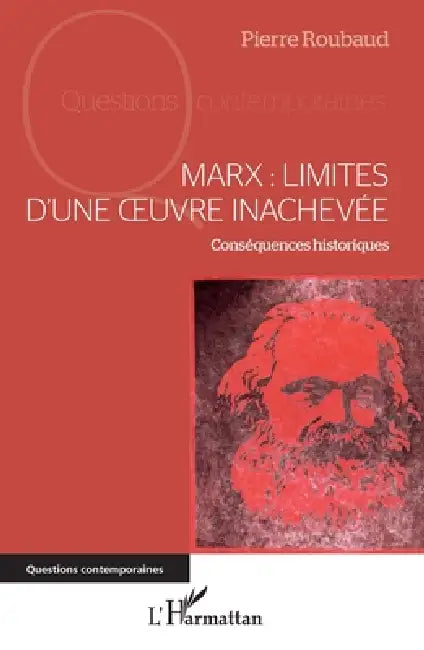 Marx: Limites d'une oeuvre inachevée: Conséquences historiques by Roubaud Pierre