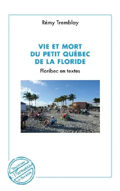 Vie et mort du petit Québec de la Floride by Rémy Tremblay