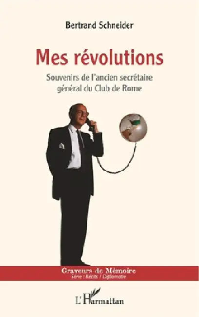 Mes révolutions: Souvenirs de l'ancien secrétaire général du Club de Rome by Schneider Bertrand