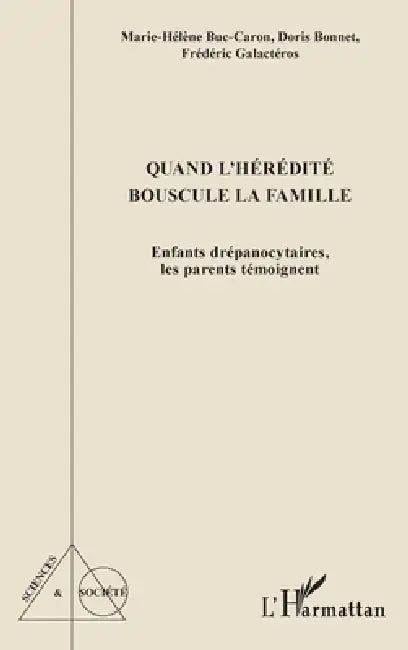 Quand l'hérédité bouscule la famille: Enfants drépanocytaires, les parents témoignent by Doris Bonnet, Buc Caron Marie Helene, Galacteros Frederic