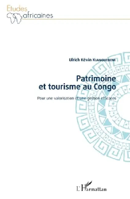 Patrimoine et tourisme au Congo: Pour une valorisation et une gestion efficaces by Ulrich Kevin Kianguebeni