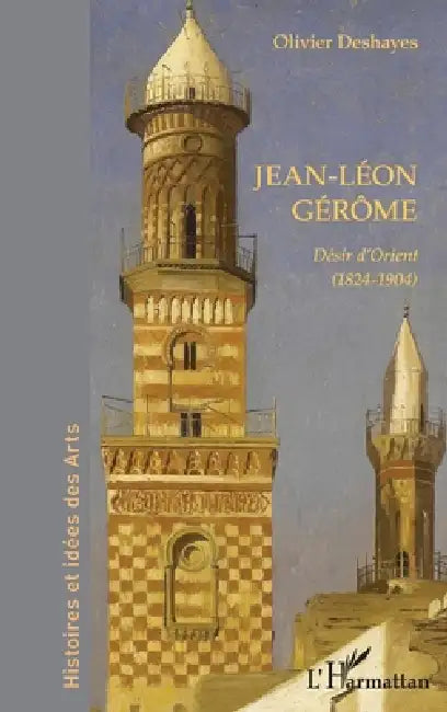 Jean-Léon Gérôme: Désir d'Orient (1824-1904) by Olivier Deshayes