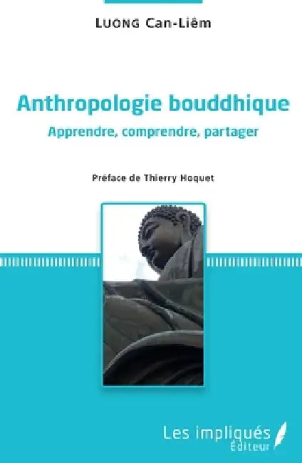 Anthropologie bouddhique: Apprendre, comprendre, partager by Can Liêm Luong