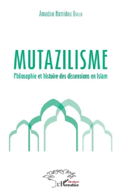 Mutazilisme: Philosophie et histoire des dissensions en Islam by Amadou Hamidou Diallo