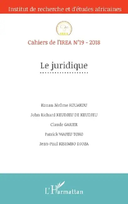 Le juridique: Cahiers de l'IREA n°19 - 2018 by Zeinabou Ahmadou Tounkara