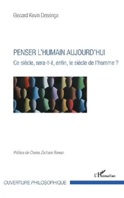 Penser l'humain aujourd'hui: Ce siècle, sera-t-il, enfin, le siècle de l'homme ? by Giscard Kevin Dessinga