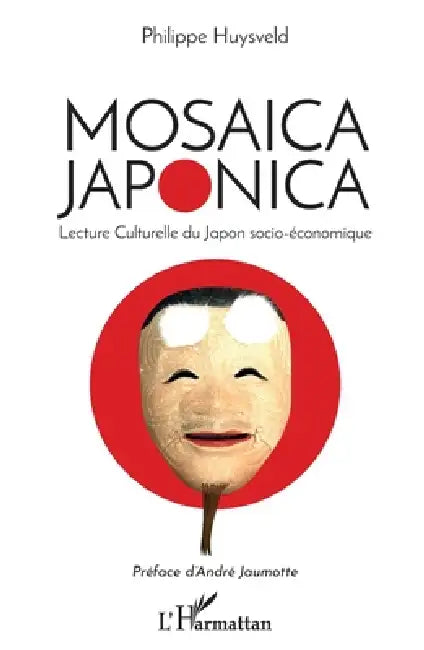 Mosaica Japonica: Lecture Culturelle du Japon socio-économique by Philippe Huysveld