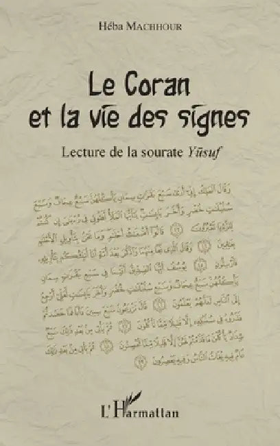 Le Coran et la vie des signes: Lecture de la sourate Yusuf by Heba Machhour