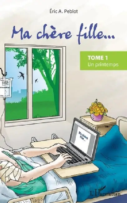 Ma chère fille...: Tome 1 Un printemps by Peblot Eric a