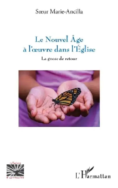 Le nouvel âge à l'oeuvre dans l'Église: La gnose de retour by Soeur Marie Ancilla