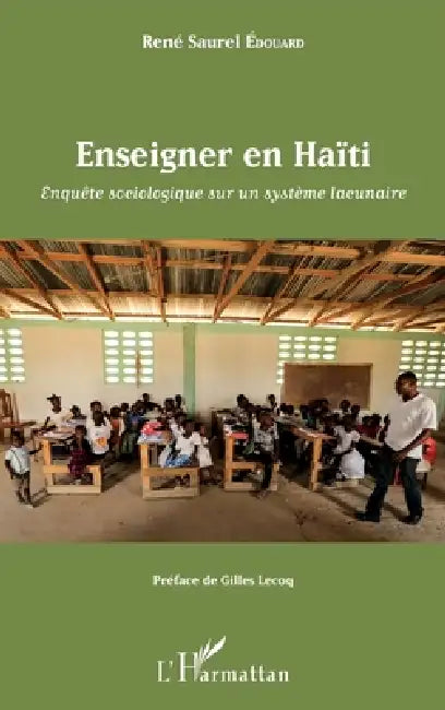 Enseigner en Haïti: Enquête sociologique sur un système lacunaire by Edouard Rene Saurel