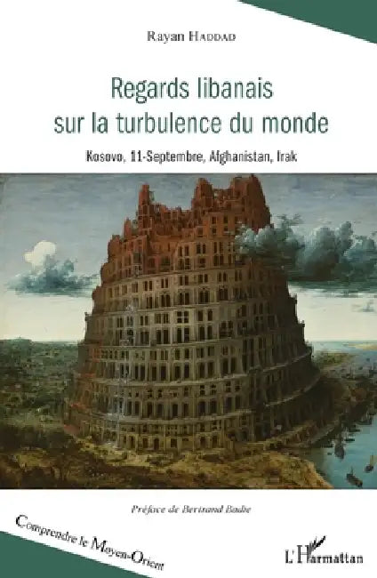 Regards libanais sur la turbulence du monde: Kosovo, 11 septembre, Afghanistan, Irak by Haddad Rayan