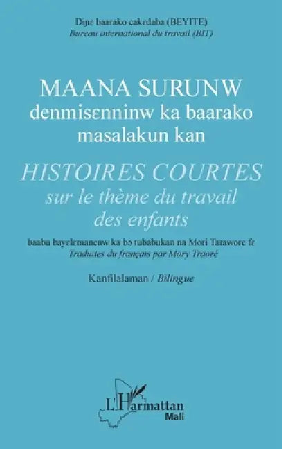Histoires courtes sur le thème du travail des enfants: Maana surunw bilingue bambara / français Traduites du français par Mory Traoré by Mory Traore