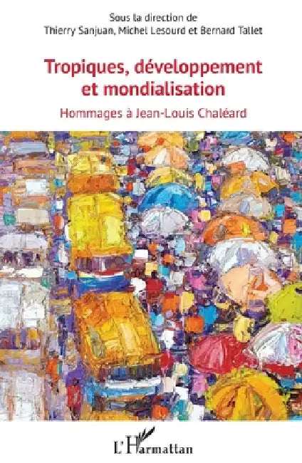 Tropiques, développement et mondialisation: Hommages à Jean-Louis Chaléard by LeSourd Michel, Bernard Tallet, Sanjuan Thierry