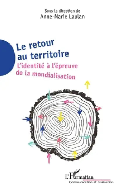 Le retour au territoire: L'identité à l'épreuve de la mondialisation by Laulan Anne Marie