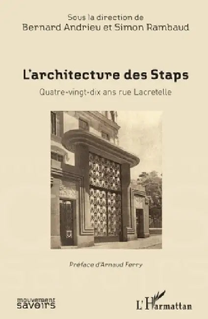 L'Architecture des Staps: Quatre-vingt-dix ans rue Macretelle by Bernard Andrieu, Rambaud Simon