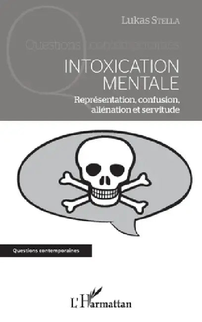 Intoxication mentale: Représentation, confusion, aliénation et servitude by Lukas Stella