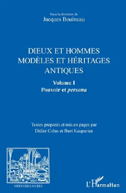 Dieux et hommes: Modèles et héritages antiques Volume I: Pouvoir et persona by Jacques Bouineau