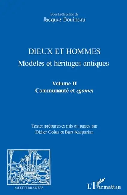 Dieux et hommes: Modèles et héritages antiques Volume II: Communauté et egomet by Jacques Bouineau