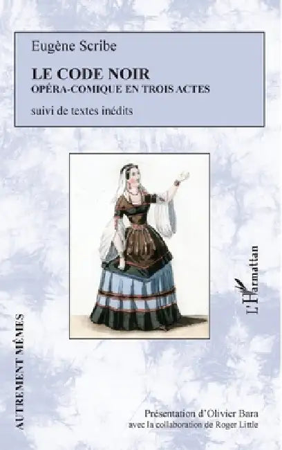 Le Code Noir: Opéra-comique en trois actes suivi de textes inédits by Roger Little, Olivier Bara