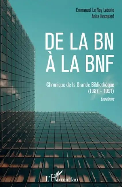 De la BN à la BNF: Chroniques de la Grande Bibliothèque (1987-1991) Entretiens by Le Roy Ladurie Emmanuel, Hocquard Anita
