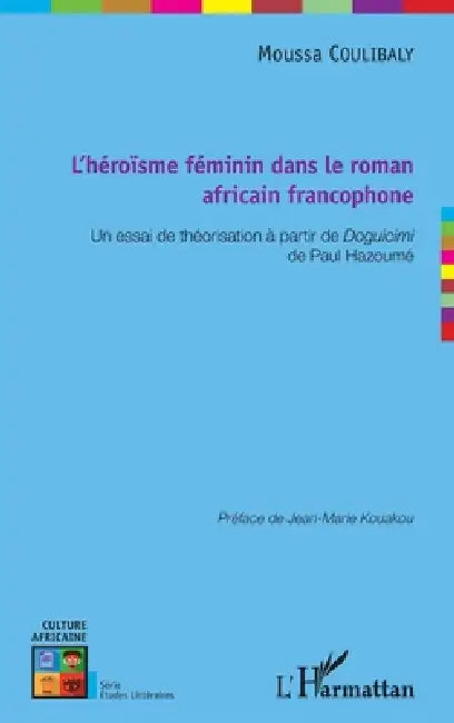 L'héroïsme féminin dans le roman africain francophone: Un essai de théorisation à partir de Doguicimi de Paul Hazoumé by Coulibaly Moussa