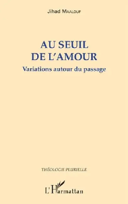 Au seuil de l'amour: Variations autour du passage by Jihad Maalouf