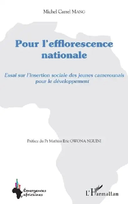 Pour l'efflorescence nationale: Essai sur l'insertion sociale des jeunes camerounais pour le développement by Mang Michel Carrel