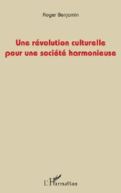 Une révolution culturelle pour une société harmonieuse by Roger Benjamin