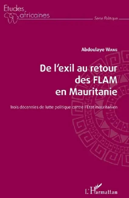 De l'exil au retour des FLAM en Mauritanie: Trois décennies de lutte politique contre l'Etat mauritanien by Wane