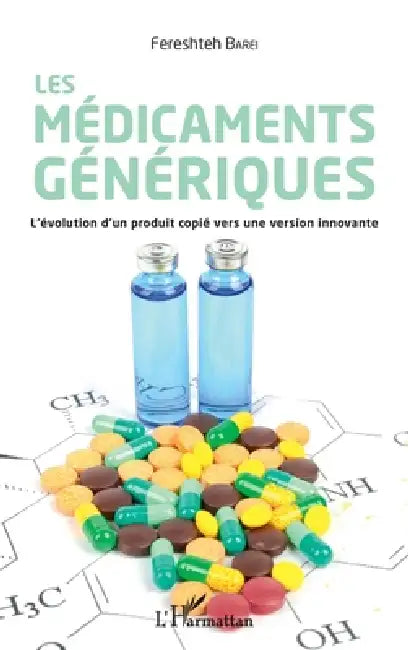 Les médicaments génériques: L'évolution d'un produit copié vers une version innovante by Barei Fereshteh
