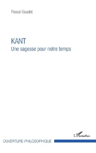 Kant: Une sagesse pour notre temps by Pascal Gaudet