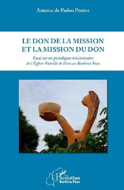 Le don de la mission et la mission du don: Essai sur un paradigme missionnaire de l'Eglise-Famille de Dieu au Burkina Faso by Antoine de Padou Pooda