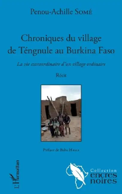 Chroniques du village de Tengnule au Burkina Faso: La vie extraordinaire d'un village ordinaire Récit by Some Penou Achille