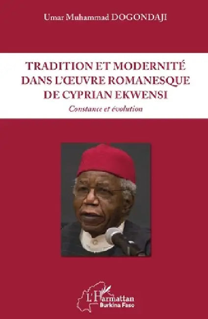 Tradition et modernité dans l'oeuvre romanesque de Cyprian Ekwensi: Constance et évolution by Dogondaji Umar Muhammad