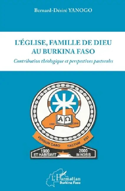 Eglise, famille, de dieu au Burkina Faso (L'): Contribution théologique et perspectives pastorales by Yanogo Bernard Desire