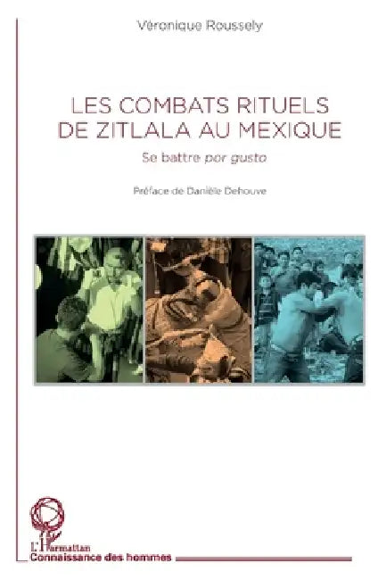 Les combats rituels de Zitlala au Mexique: Se battre por gusto by Roussely Veronique