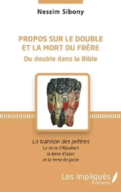 Propos sur le double et la mort du frère: La trahison des prêtres La terre d'Abraham, la terre d'Isaac et la terre de Jacob by Nessim Sibony
