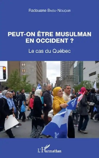 Peut-on être musulman en occident ?: Le cas du Québec by Bnou-Noucair Radouane