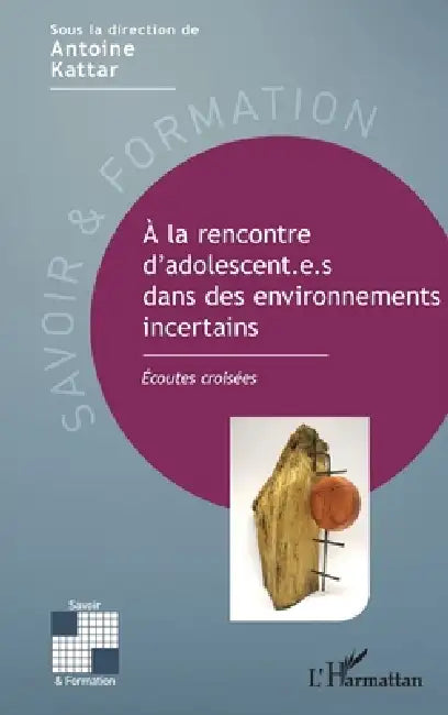 A la rencontre d'adolescent.e.s dans des environnements incertains: Écoutes croisées by Antoine Kattar