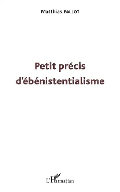 Petit précis d'ébénistentialisme by Pallot Matthias