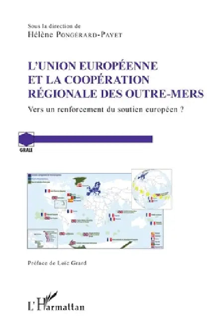 L'Union Européenne et la coopération régionale des Outre-Mers: Vers un renforcement du soutien européen ? by Pongerard Payet Helene
