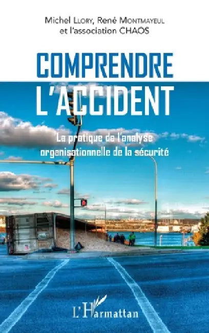 Comprendre l'accident: La pratique de l'analyse organisationnelle de la sécurité by Association Chaos Represente Par Llor, Montmayeul Rene, Llory Michel