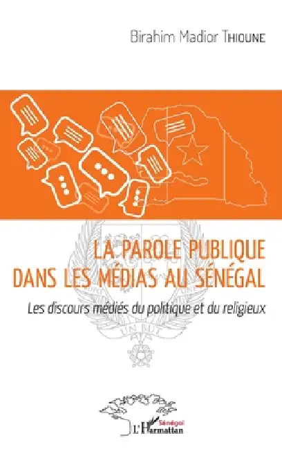 La parole publique dans les médias au Sénégal: Les discours médiés du politique et du religieux by Birahim Thioune